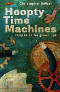 Hoopty Time Machines: Fairy Tales for Grown Ups