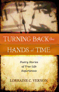 Turning Back the Hands of Time: Poetry Stories of True Life Experiences