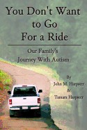 You Don't Want to Go for a Ride: Our Family's Journey with Autism
