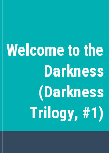 Welcome to the Darkness (Darkness Trilogy, #1)