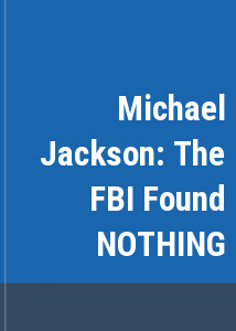 Michael Jackson: The FBI Found NOTHING