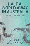 Half a World Away in Australia: Travels in a Land Down Under
