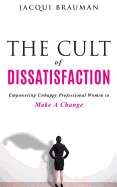 Cult of Dissatisfaction: Empowering Unhappy Professional Woman Wanting Change