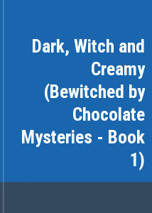 Dark, Witch and Creamy (Bewitched by Chocolate Mysteries - Book 1)