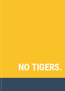 NO TIGERS.
