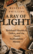 Ray of Light: Reinhard Heydrich, Lidice, and the North Staffordshire Miners