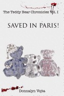 Teddy Bear Chronicles: Volume I: Saved in Paris