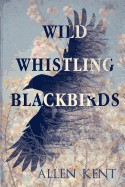 Wild Whistling Blackbirds: The Whitlock Trilogy - Book II