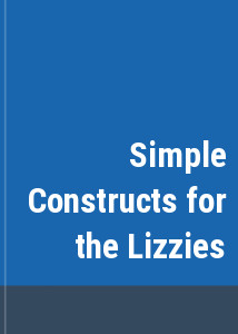 Simple Constructs for the Lizzies