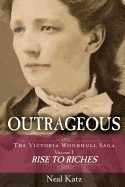 Outrageous: The Victoria Woodhull Saga, Volume One: Rise to Riches