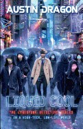 Liquid Cool (Liquid Cool Book 1): The Cyberpunk Detective Series