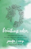 Breathing Eden: Conversations with God on Light, Fresh Air, and New Things