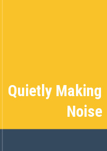 Quietly Making Noise