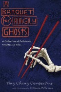 Banquet for Hungry Ghosts: A Collection of Deliciously Frightening Tales