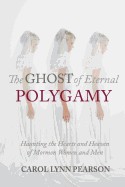 Ghost of Eternal Polygamy: Haunting the Hearts and Heaven of Mormon Women and Men