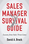 Sales Manager Survival Guide: Lessons from Sales' Front Lines