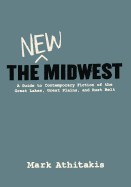 New Midwest: A Guide to Contemporary Fiction of the Great Lakes, Great Plains, and Rust Belt