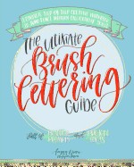 Ultimate Brush Lettering Guide: A Complete Step-By-Step Creative Workbook to Jump Start Modern Calligraphy Skills