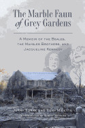 Marble Faun of Grey Gardens: A Memoir of the Beales, the Maysles Brothers, and Jacqueline Kennedy