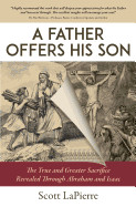 Father Offers His Son: The True and Greater Sacrifice Revealed Through Abraham and Isaac