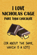 I Love Nicholas Cage More Than Chocolate (Or About The Same, Which Is A Lot!): Nicholas Cage Designer Notebook