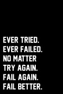 Ever Tried. Ever Failed. No Matter Try Again. Fail Again. Fail Better.: Wide Ruled Composition Notebook