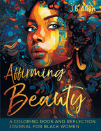 Affirming Beauty: A Coloring Book and Reflection Journal for Black Women to Manifest Self-Love, Happiness, Stress Relief and Boost Confi