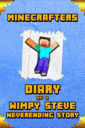 Minecrafters Diary of a Wimpy Steve: Neverending Story: A Book for Minecrafters