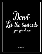 Don't Let the Bastards Get You Down Notebook