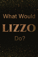 What Would LIZZO Do?: Black and Gold LIZZO Notebook - Journal. Perfect for school, writing poetry, use as a diary, gratitude writing, travel