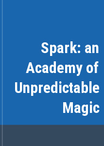 Spark: an Academy of Unpredictable Magic