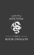 I'm Not A Book Worm I'm A Book Dragon: I'm Not A Book Worm I'm A Book Dragon - Funny Worm Bookish Notebook Reading Lover Doodle Diary Book Gift For Ge