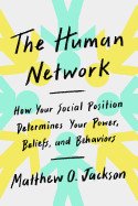 Human Network: How Your Social Position Determines Your Power, Beliefs, and Behaviors
