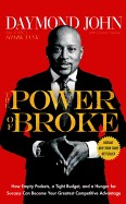 Power of Broke: How Empty Pockets, a Tight Budget, and a Hunger for Success Can Become Your Greatest Competitive Advantage