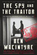 Spy and the Traitor: The Greatest Espionage Story of the Cold War
