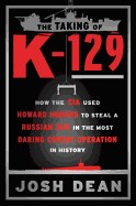 Taking of K-129: How the CIA Used Howard Hughes to Steal a Russian Sub in the Most Daring Covert Operation in History