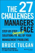 27 Challenges Managers Face: Step-By-Step Solutions to (Nearly) All of Your Management Problems