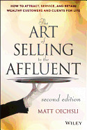 Art of Selling to the Affluent: How to Attract, Service, and Retain Wealthy Customers and Clients for Life (Revised)