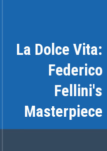 La Dolce Vita: Federico Fellini's Masterpiece