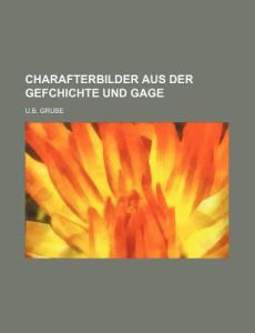 Charafterbilder Aus Der Gefchichte Und Gage