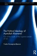 Political Ideology of Ayatollah Khamenei: Out of the Mouth of the Supreme Leader of Iran