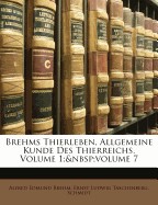 Brehms Thierleben, Allgemeine Kunde Des Thierreichs, Volume 1; Volume 7