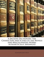 Dickens Dictionary: The Characters and Scenes of the Novels and Miscellaneous Works Alphabetically Arranged