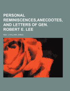 Personal Reminiscences, Anecdotes, and Letters of Gen. Robert E. Lee