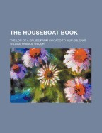 Houseboat Book; The Log of a Cruise from Chicago to New Orleans