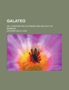 Galateo; Or, a Treatise on Politeness and Delicacy of Manners