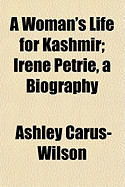 Woman's Life for Kashmir; Irene Petrie, a Biography