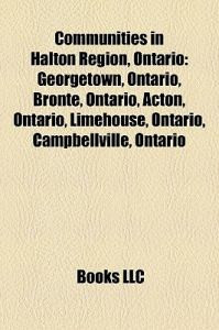 Communities in Halton Region, Ontario: Georgetown, Ontario, Bronte, Ontario, Acton, Ontario, Limehouse, Ontario, Campbellville, Ontario