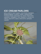 Ice Cream Parlors: Ben & Jerry's, Dairy Queen, Cold Stone Creamery, Baskin-Robbins, Culver's, Carvel, Haagen-Dazs, Fosters Freeze