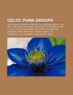 Celtic Punk Groups: The Pogues, Dropkick Murphys, Flogging Molly, the Men They Couldn't Hang, the Go Set, Flatfoot 56, Mill A H-Uile Rud